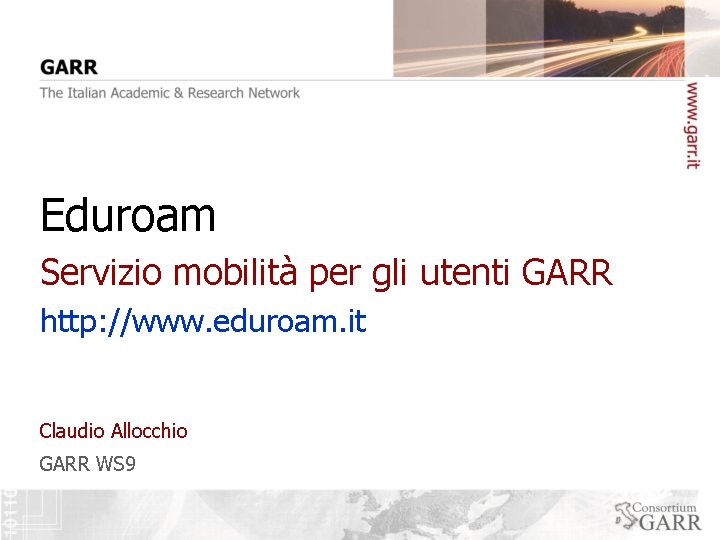 Eduroam Servizio mobilità per gli utenti GARR http: //www. eduroam. it Claudio Allocchio GARR