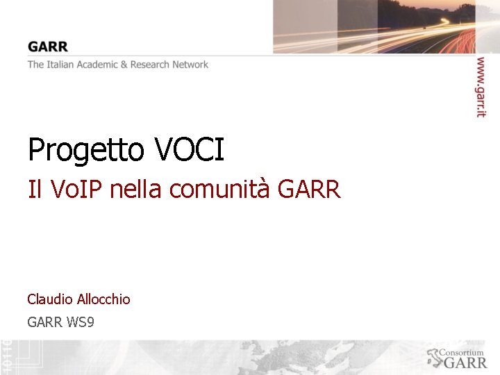 Progetto VOCI Il Vo. IP nella comunità GARR Claudio Allocchio GARR WS 9 