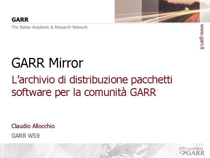 GARR Mirror L’archivio di distribuzione pacchetti software per la comunità GARR Claudio Allocchio GARR