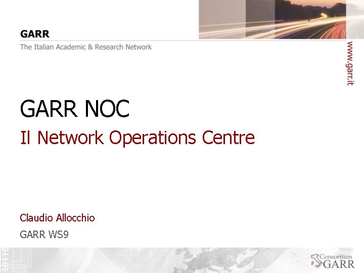 GARR NOC Il Network Operations Centre Claudio Allocchio GARR WS 9 