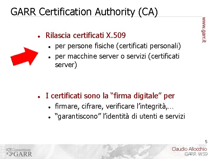 GARR Certification Authority (CA) Rilascia certificati X. 509 persone fisiche (certificati personali) per macchine