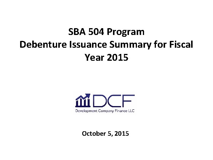 SBA 504 Program Debenture Issuance Summary for Fiscal Year 2015 October 5, 2015 