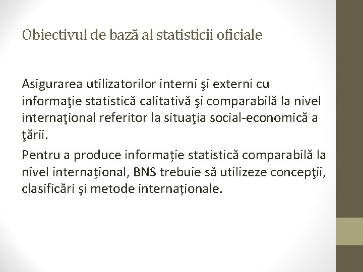 Obiectivul de bază al statisticii oficiale Asigurarea utilizatorilor interni şi externi cu informaţie statistică