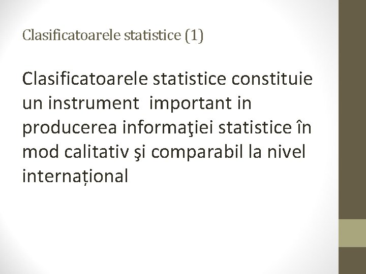 Clasificatoarele statistice (1) Clasificatoarele statistice constituie un instrument important in producerea informaţiei statistice în