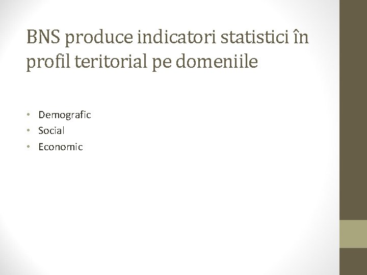 BNS produce indicatori statistici în profil teritorial pe domeniile • Demografic • Social •