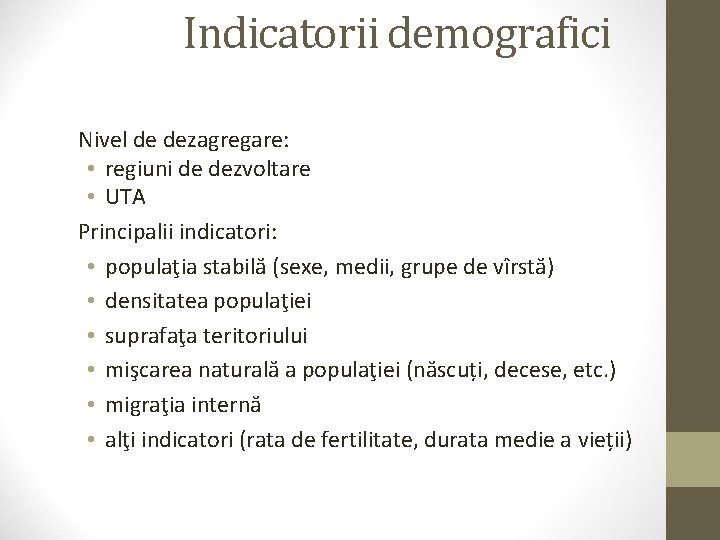 Indicatorii demografici Nivel de dezagregare: • regiuni de dezvoltare • UTA Principalii indicatori: •