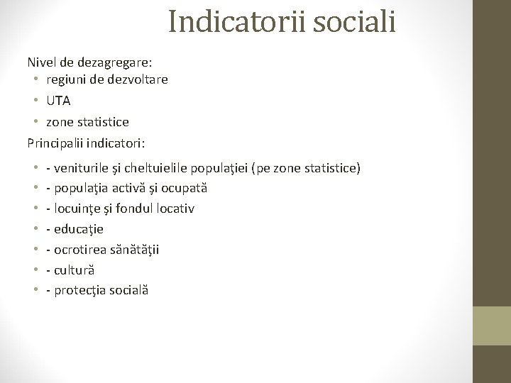 Indicatorii sociali Nivel de dezagregare: • regiuni de dezvoltare • UTA • zone statistice
