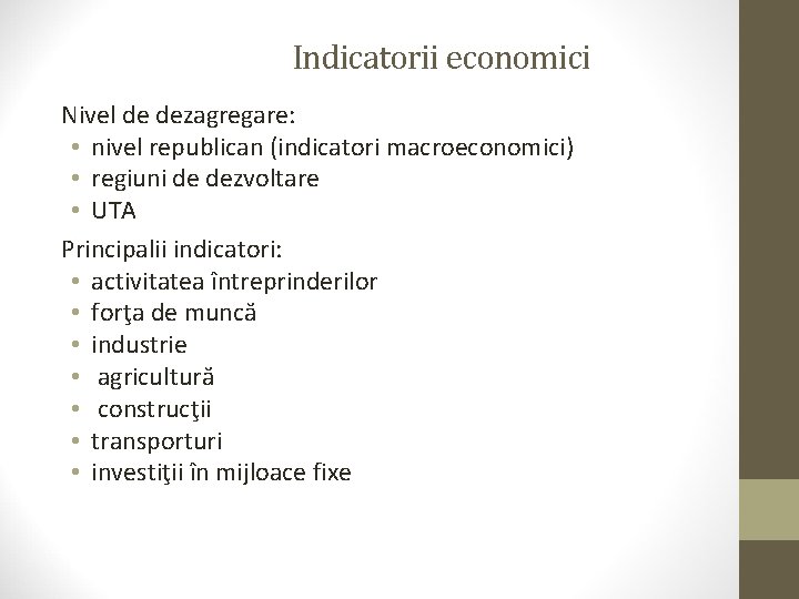 Indicatorii economici Nivel de dezagregare: • nivel republican (indicatori macroeconomici) • regiuni de dezvoltare