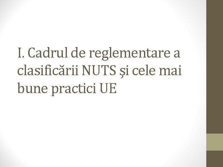 I. Cadrul de reglementare a clasificării NUTS şi cele mai bune practici UE 