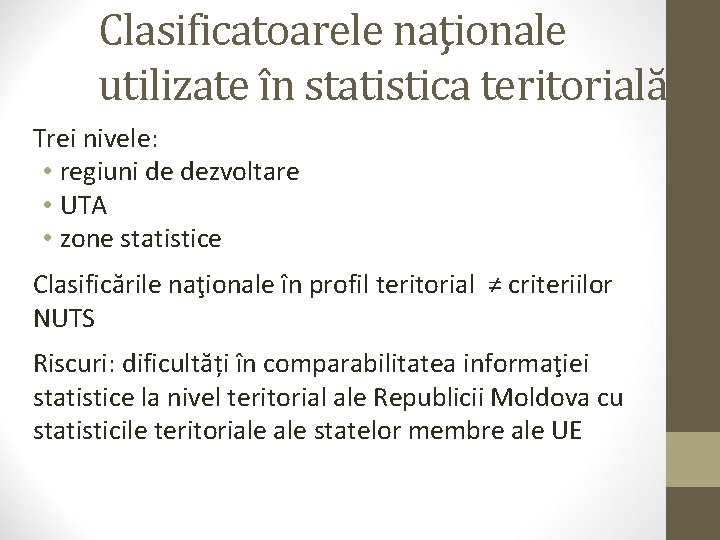 Clasificatoarele naţionale utilizate în statistica teritorială Trei nivele: • regiuni de dezvoltare • UTA