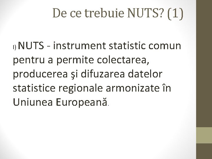 De ce trebuie NUTS? (1) NUTS - instrument statistic comun pentru a permite colectarea,