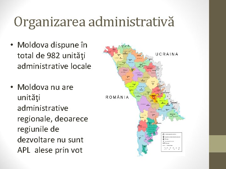 Organizarea administrativă • Moldova dispune în total de 982 unităţi administrative locale • Moldova