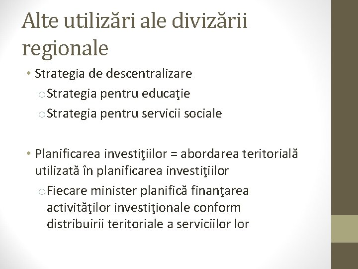 Alte utilizări ale divizării regionale • Strategia de descentralizare o Strategia pentru educaţie o