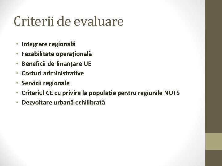 Criterii de evaluare • • Integrare regională Fezabilitate operaţională Beneficii de finanţare UE Costuri