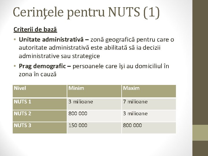 Cerinţele pentru NUTS (1) Criterii de bază • Unitate administrativă – zonă geografică pentru