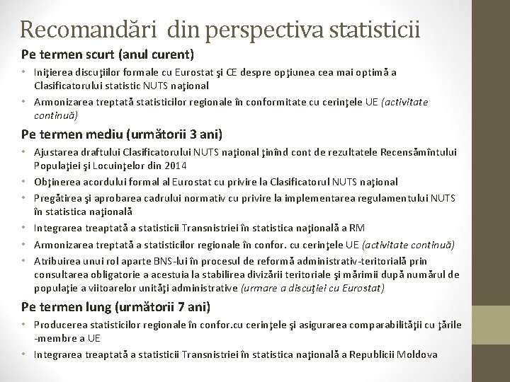 Recomandări din perspectiva statisticii Pe termen scurt (anul curent) • Iniţierea discuţiilor formale cu