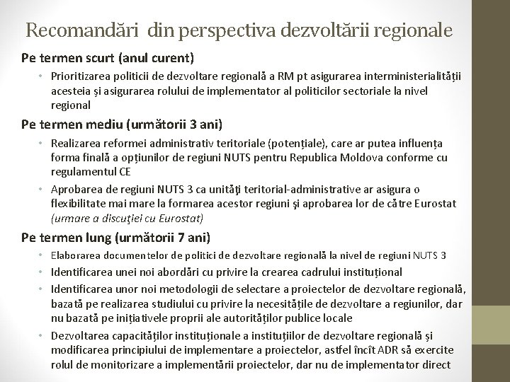 Recomandări din perspectiva dezvoltării regionale Pe termen scurt (anul curent) • Prioritizarea politicii de