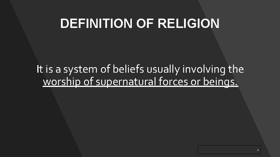 DEFINITION OF RELIGION It is a system of beliefs usually involving the worship of