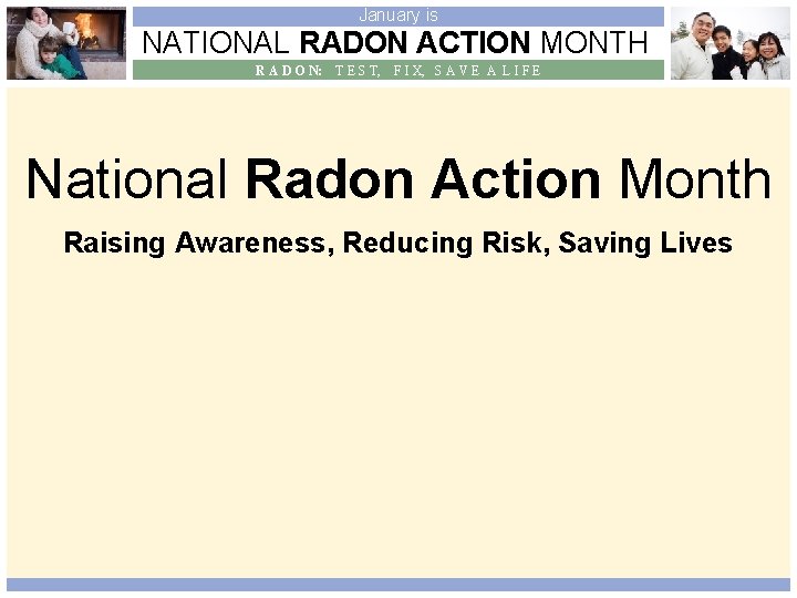 January is NATIONAL RADON ACTION MONTH R A D O N: T E S