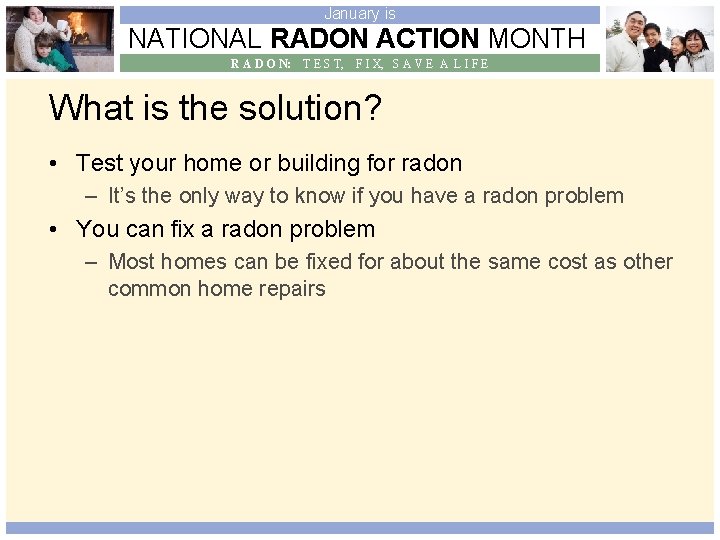 January is NATIONAL RADON ACTION MONTH R A D O N: T E S