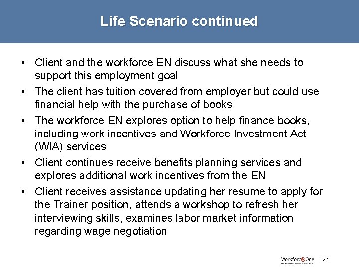 Life Scenario continued • Client and the workforce EN discuss what she needs to