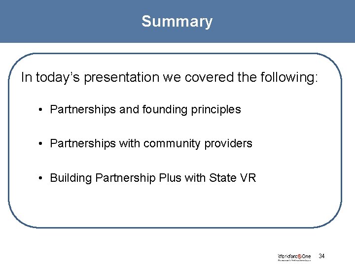 Summary In today’s presentation we covered the following: • Partnerships and founding principles •