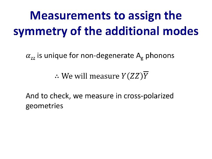 Measurements to assign the symmetry of the additional modes 