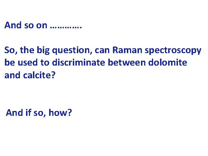 And so on …………. So, the big question, can Raman spectroscopy be used to