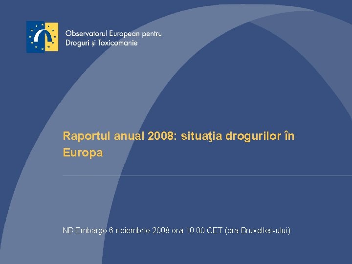 Raportul anual 2008: situaţia drogurilor în Europa NB Embargo 6 noiembrie 2008 ora 10: