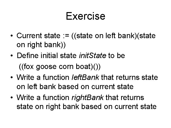 Exercise • Current state : = ((state on left bank)(state on right bank)) •