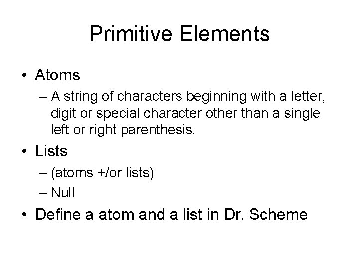 Primitive Elements • Atoms – A string of characters beginning with a letter, digit