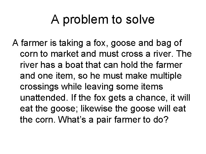 A problem to solve A farmer is taking a fox, goose and bag of