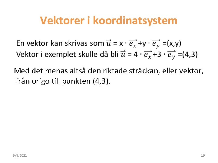 Vektorer i koordinatsystem Med det menas altså den riktade sträckan, eller vektor, från origo