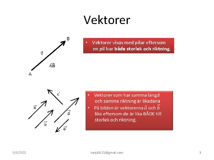 Vektorer • Vektorer visas med pilar eftersom en pil har både storlek och riktning.