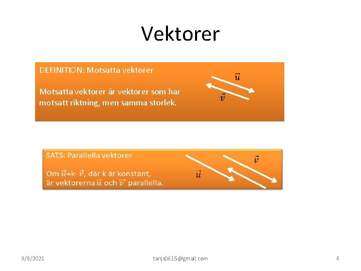 Vektorer DEFINITION: Motsatta vektorer är vektorer som har motsatt riktning, men samma storlek. 9/8/2021