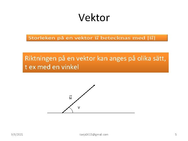 Vektor Riktningen på en vektor kan anges på olika sätt, t ex med en