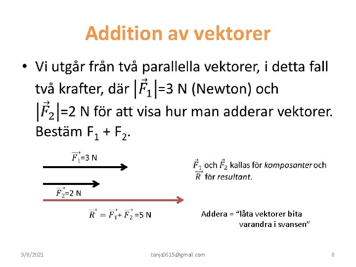 Addition av vektorer • Addera = “låta vektorer bita varandra i svansen” 9/8/2021 tanja