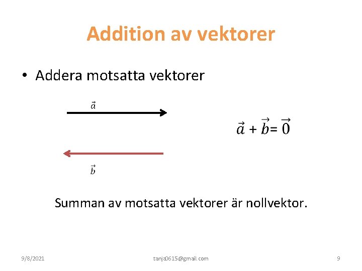 Addition av vektorer • Addera motsatta vektorer Summan av motsatta vektorer är nollvektor. 9/8/2021