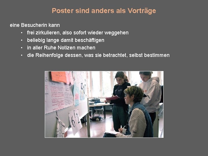 Poster sind anders als Vorträge eine Besucherin kann • frei zirkulieren, also sofort wieder