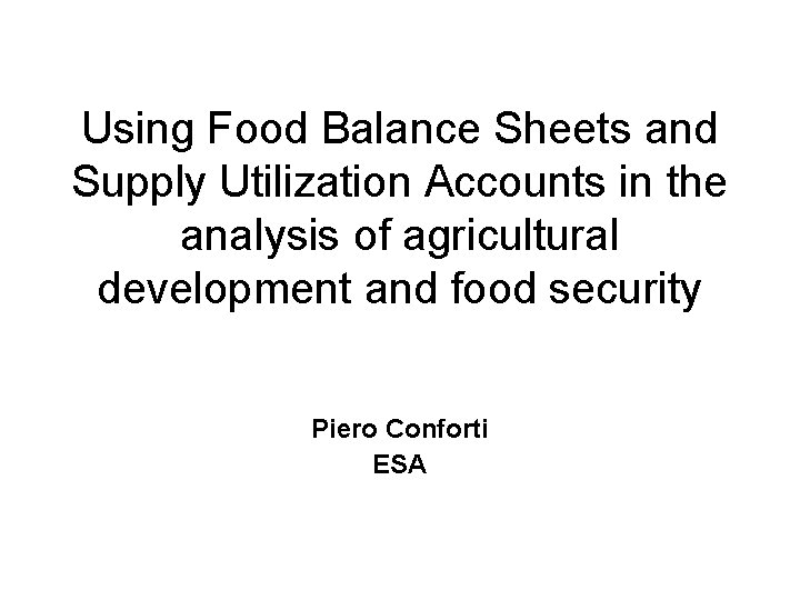 Using Food Balance Sheets and Supply Utilization Accounts in the analysis of agricultural development