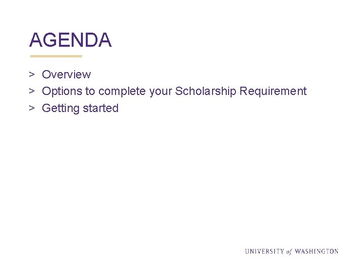 AGENDA > Overview > Options to complete your Scholarship Requirement > Getting started 