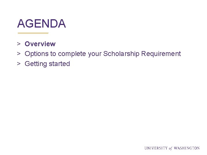 AGENDA > Overview > Options to complete your Scholarship Requirement > Getting started 