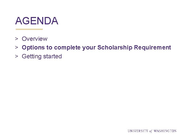 AGENDA > Overview > Options to complete your Scholarship Requirement > Getting started 