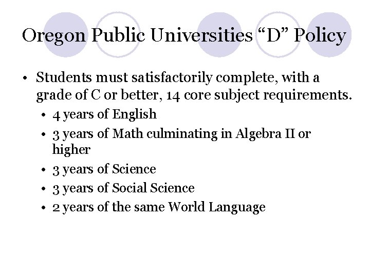 Oregon Public Universities “D” Policy • Students must satisfactorily complete, with a grade of Oregon Public Universities “D” Policy • Students must satisfactorily complete, with a grade of