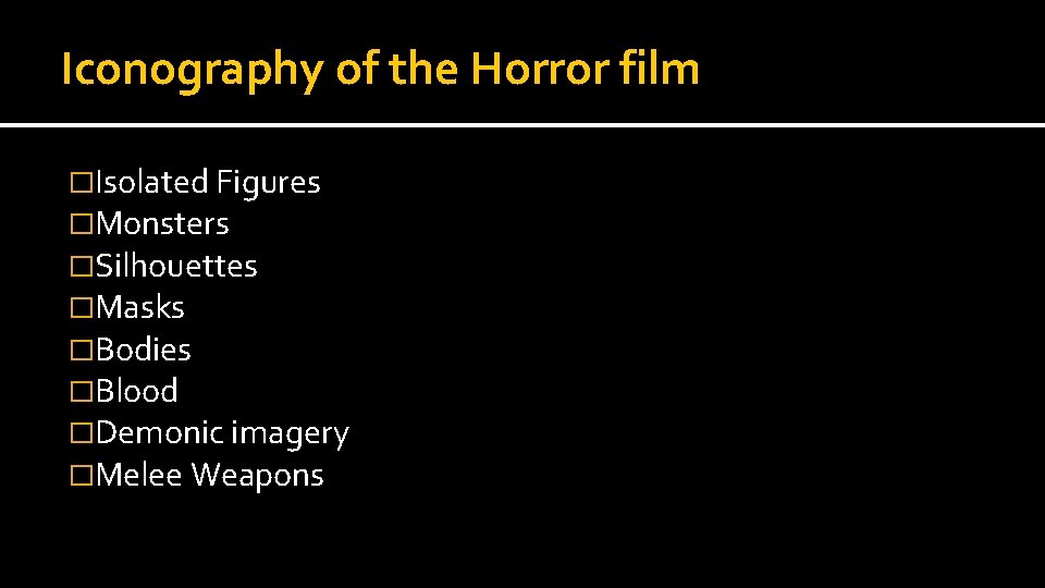 Iconography of the Horror film �Isolated Figures �Monsters �Silhouettes �Masks �Bodies �Blood �Demonic imagery