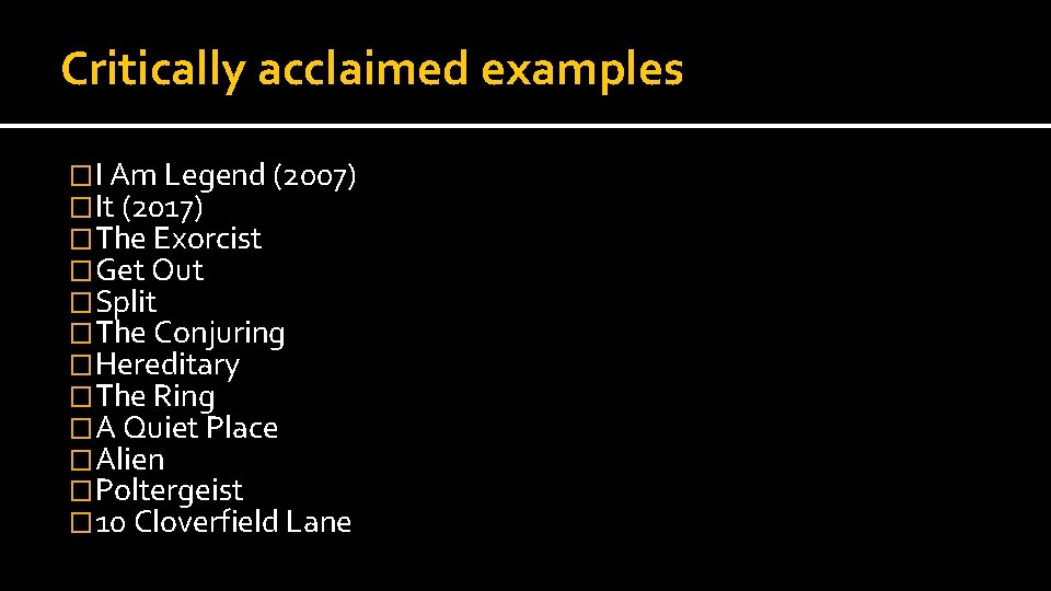 Critically acclaimed examples �I Am Legend (2007) �It (2017) �The Exorcist �Get Out �Split