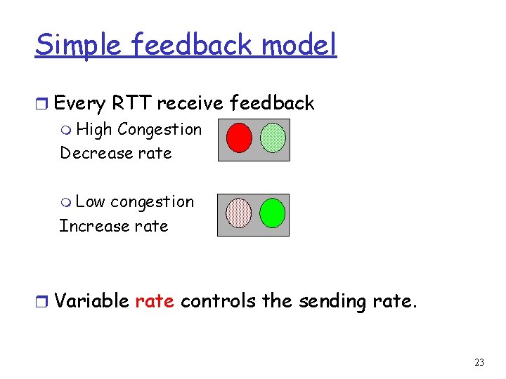 Simple feedback model r Every RTT receive feedback m High Congestion Decrease rate m