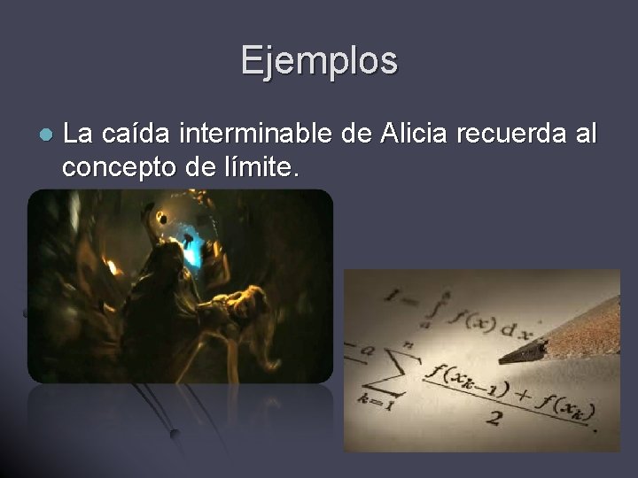 Ejemplos l La caída interminable de Alicia recuerda al concepto de límite. 