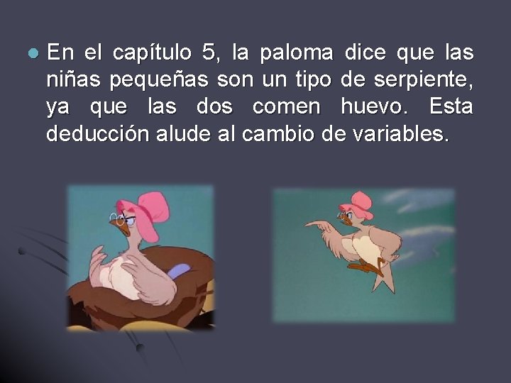 l En el capítulo 5, la paloma dice que las niñas pequeñas son un