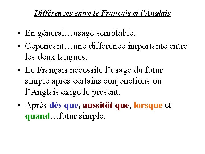 Différences entre le Français et l’Anglais • En général…usage semblable. • Cependant…une différence importante